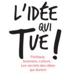 خرید و دانلود نسخه کامل کتاب L’idée qui tue ! : Politique, business, culture… Les secrets des idées qui durent