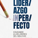 خرید و دانلود نسخه کامل کتاب Liderazgo Imperfecto: Educando a los líderes del siglo XXI
