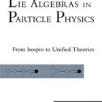 خرید و دانلود نسخه کامل کتاب Lie Algebras In Particle Physics: from Isospin To Unified Theories (Frontiers in Physics)