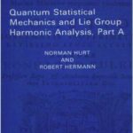 خرید و دانلود نسخه کامل کتاب Lie Groups: History, Frontiers and Applications. Quantum statistical mechanics and Lie group harmonic analysis, Part A