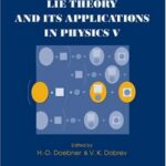 خرید و دانلود نسخه کامل کتاب Lie Theory and Its Applications in Physics V: Proceedings of the Fifth International Workshop (Varna, Bulgaria, 16–22 June 2003)
