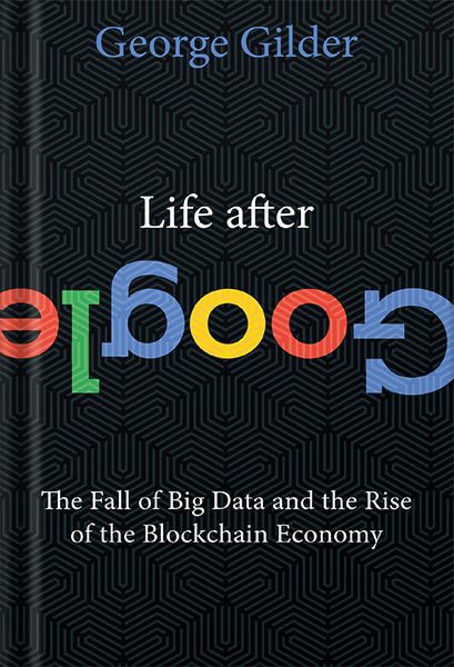 خرید و دانلود نسخه کامل کتاب Life After Google: The Fall of Big Data and the Rise of the Blockchain Economy by George Gilder_68bf5e4fec25b.jpeg خرید و دانلود نسخه کامل کتاب Life After Google: The Fall of Big Data and the Rise of the Blockchain Economy by George Gilder