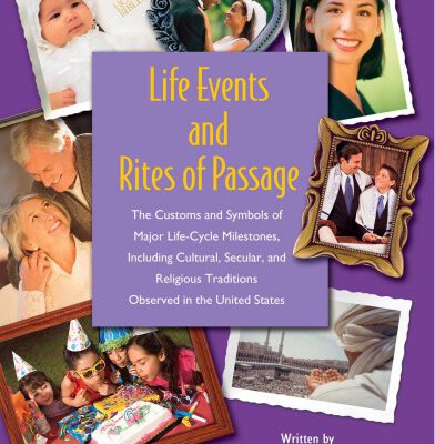 خرید و دانلود نسخه کامل کتاب Life Events and Rites of Passage: The Customs and Symbols of Major Life-Cycle Milestones, Including Cultural, Secular, and Religious Traditions Observed in the United States