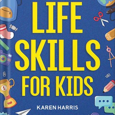 خرید و دانلود نسخه کامل کتاب Life Skills for Kids: How to Cook, Clean, Make Friends, Handle Emergencies, Set Goals, Make Good Decisions, and Everything in Between by Karen Harris