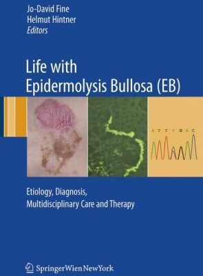 خرید و دانلود نسخه کامل کتاب Life with Epidermolysis Bullosa (EB): Etiology, Diagnosis, Multidisciplinary Care and Therapy