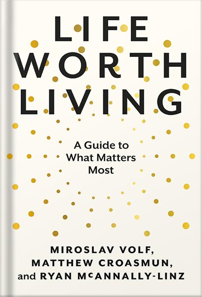 خرید و دانلود نسخه کامل کتاب Life Worth Living: A Guide to What Matters Most by Miroslav Volf_68c0520fc7e5a.jpeg خرید و دانلود نسخه کامل کتاب Life Worth Living: A Guide to What Matters Most by Miroslav Volf