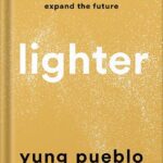 خرید و دانلود نسخه کامل کتاب Lighter: Let Go of the Past, Connect with the Present, and Expand the Future by Yung Pueblo