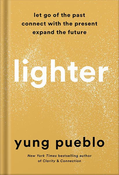خرید و دانلود نسخه کامل کتاب Lighter: Let Go of the Past, Connect with the Present, and Expand the Future by Yung Pueblo_68c0682a6aa43.jpeg خرید و دانلود نسخه کامل کتاب Lighter: Let Go of the Past, Connect with the Present, and Expand the Future by Yung Pueblo