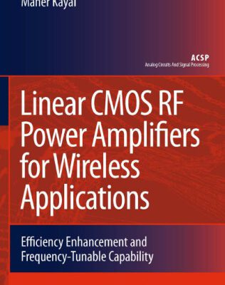 خرید و دانلود نسخه کامل کتاب Linear CMOS RF Power Amplifiers for Wireless Applications: Efficiency Enhancement and Frequency-Tunable Capability (Analog Circuits and Signal Processing)