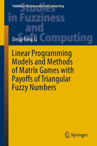 خرید و دانلود نسخه کامل کتاب Linear Programming Models and Methods of Matrix Games with Payoffs of Triangular Fuzzy Numbers_68b53d2ac5dc9.jpeg خرید و دانلود نسخه کامل کتاب Linear Programming Models and Methods of Matrix Games with Payoffs of Triangular Fuzzy Numbers