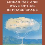 خرید و دانلود نسخه کامل کتاب Linear Ray and Wave Optics in Phase Space: Bridging Ray and Wave Optics via the Wigner Phase-Space Picture