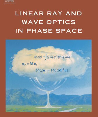 خرید و دانلود نسخه کامل کتاب Linear Ray and Wave Optics in Phase Space: Bridging Ray and Wave Optics via the Wigner Phase-Space Picture