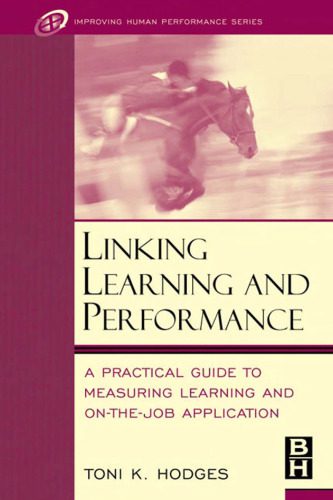 خرید و دانلود نسخه کامل کتاب Linking Learning and Performance: A Practical Guide to Measuring Learning and On-the-Job Application (Improving Human Performance)_68ca35c0c0196.jpeg خرید و دانلود نسخه کامل کتاب Linking Learning and Performance: A Practical Guide to Measuring Learning and On-the-Job Application (Improving Human Performance)