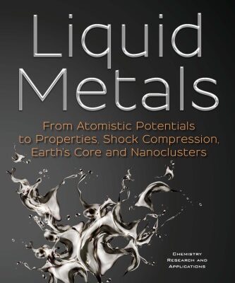 خرید و دانلود نسخه کامل کتاب Liquid Metals: From Atomistic Potentials to Properties, Shock Compression, Earth’s Core and Nanoclusters