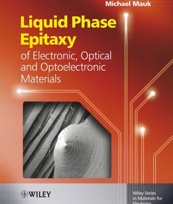 خرید و دانلود نسخه کامل کتاب Liquid Phase Epitaxy of Electronic, Optical and Optoelectronic Materials (Wiley Series in Materials for Electronic & Optoelectronic Applications)