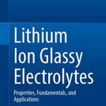 خرید و دانلود نسخه کامل کتاب Lithium Ion Glassy Electrolytes: Properties, Fundamentals, and Applications
