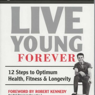 خرید و دانلود نسخه کامل کتاب Live Young Forever. 12 Steps to Optimum Health, Fitness & Longevity