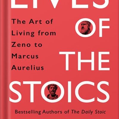 خرید و دانلود نسخه کامل کتاب Lives of the Stoics: The Art of Living from Zeno to Marcus Aurelius by Ryan Holiday
