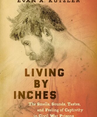خرید و دانلود نسخه کامل کتاب Living by Inches: The Smells, Sounds, Tastes, and Feeling of Captivity in Civil War Prisons