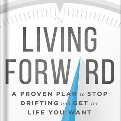خرید و دانلود نسخه کامل کتاب Living Forward: A Proven Plan to Stop Drifting and Get the Life You Want by Michael Hyatt