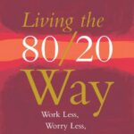 خرید و دانلود نسخه کامل کتاب Living the 80/20 Way: Work Less, Worry Less, Succeed More, Enjoy More