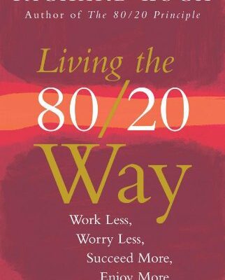 خرید و دانلود نسخه کامل کتاب Living the 80/20 Way: Work Less, Worry Less, Succeed More, Enjoy More
