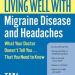 خرید و دانلود نسخه کامل کتاب Living Well with Migraine Disease and Headaches: What Your Doctor Doesn’t Tell You…That You Need to Know – PDF