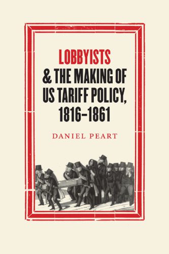 خرید و دانلود نسخه کامل کتاب Lobbyists and the Making of Us Tariff Policy, 1816-1861_68c4bb620c2c6.jpeg خرید و دانلود نسخه کامل کتاب Lobbyists and the Making of Us Tariff Policy, 1816-1861