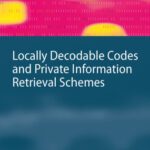خرید و دانلود نسخه کامل کتاب Locally Decodable Codes and Private Information Retrieval Schemes