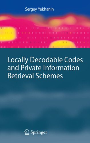 خرید و دانلود نسخه کامل کتاب Locally Decodable Codes and Private Information Retrieval Schemes_68d4586cb60a9.jpeg خرید و دانلود نسخه کامل کتاب Locally Decodable Codes and Private Information Retrieval Schemes