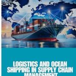 خرید و دانلود نسخه کامل کتاب Logistics and Ocean Shipping in Supply Chain Management: Optimizing Global Trade with Smart Logistics, Ocean Shipping, and Supply Chain Strategies for … Sustainability, and Competitive Advantage –  +  Pdf