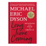 خرید و دانلود نسخه کامل کتاب Long Time Coming: Reckoning with Race in America by Michael Eric Dyson