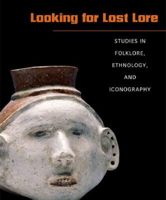 خرید و دانلود نسخه کامل کتاب Looking for Lost Lore: Studies in Folklore, Ethnology, and Iconography