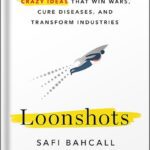 خرید و دانلود نسخه کامل کتاب Loonshots: How to Nurture the Crazy Ideas That Win Wars, Cure Diseases, and Transform Industries by Safi Bahcall