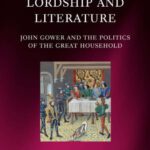 خرید و دانلود نسخه کامل کتاب Lordship and Literature: John Gower and the Politics of the Great Household (Oxford English Monographs)