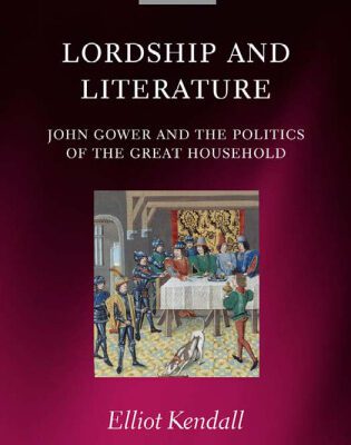 خرید و دانلود نسخه کامل کتاب Lordship and Literature: John Gower and the Politics of the Great Household (Oxford English Monographs)