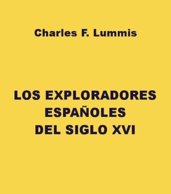 خرید و دانلود نسخه کامل کتاب LOS EXPLORADORES ESPAÑOLES DEL SIGLO XVI – VINDICACIÓN DE LA ACCIÓN COLONIZADORA ESPAÑOLA EN AMÉRICA