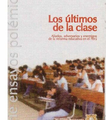 خرید و دانلود نسخه کامل کتاب Los últimos de la clase. Aliados, adversarios y enemigos de la reforma educativa en el Pe´ru