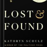 خرید و دانلود نسخه کامل کتاب Lost & Found: A Memoir by Kathryn Schulz