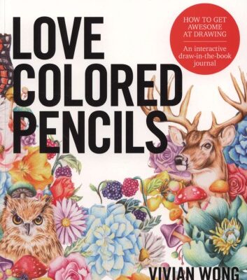 خرید و دانلود نسخه کامل کتاب Love Colored Pencils: How to Get Awesome at Drawing: An Interactive Draw-in-the-Book Journal