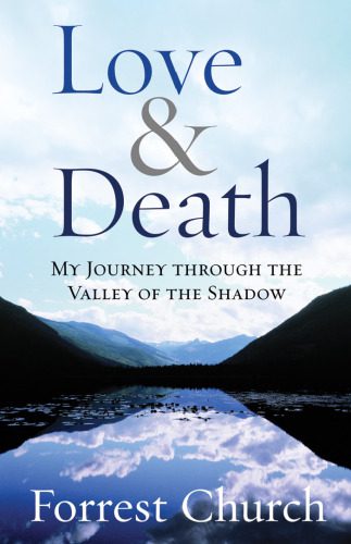 خرید و دانلود نسخه کامل کتاب Love & Death: My Journey through the Valley of the Shadow (Complete Works of Forrest Church)_68b54a66f1970.jpeg خرید و دانلود نسخه کامل کتاب Love & Death: My Journey through the Valley of the Shadow (Complete Works of Forrest Church)