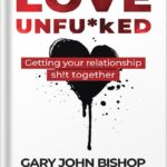 خرید و دانلود نسخه کامل کتاب Love Unfu*ked: Getting Your Relationship Sh!t Together (Unfu*k Yourself series) by Gary John Bishop