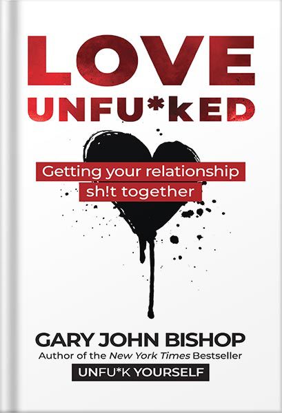 خرید و دانلود نسخه کامل کتاب Love Unfu*ked: Getting Your Relationship Sh!t Together (Unfu*k Yourself series) by Gary John Bishop_68c0542a90184.jpeg خرید و دانلود نسخه کامل کتاب Love Unfu*ked: Getting Your Relationship Sh!t Together (Unfu*k Yourself series) by Gary John Bishop
