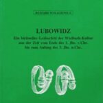 خرید و دانلود نسخه کامل کتاب Lubowidz: Ein birituelles Gräberfeld der Wielbark-Kultur aus der Zeit vom Ende des 1. Jhs. v. Chr. bis zum Anfang des 3. Jhs. n. Chr.