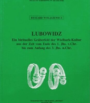 خرید و دانلود نسخه کامل کتاب Lubowidz: Ein birituelles Gräberfeld der Wielbark-Kultur aus der Zeit vom Ende des 1. Jhs. v. Chr. bis zum Anfang des 3. Jhs. n. Chr.