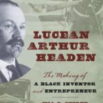 خرید و دانلود نسخه کامل کتاب Lucean Arthur Headen: The Making of a Black Inventor and Entrepreneur