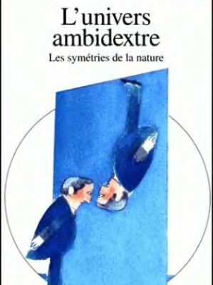 خرید و دانلود نسخه کامل کتاب L’univers ambidextre : les symétries de la nature