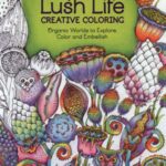 خرید و دانلود نسخه کامل کتاب Lush Life Creative Coloring: Organic Worlds to Explore, Color and Embellish