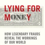 خرید و دانلود نسخه کامل کتاب Lying for Money: How Legendary Frauds Reveal the Workings of Our World