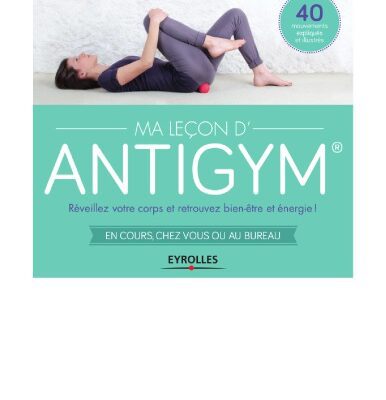 خرید و دانلود نسخه کامل کتاب Ma Leçon d’Antigym : Réveillez votre corps et retrouvez bien-être et énergie !